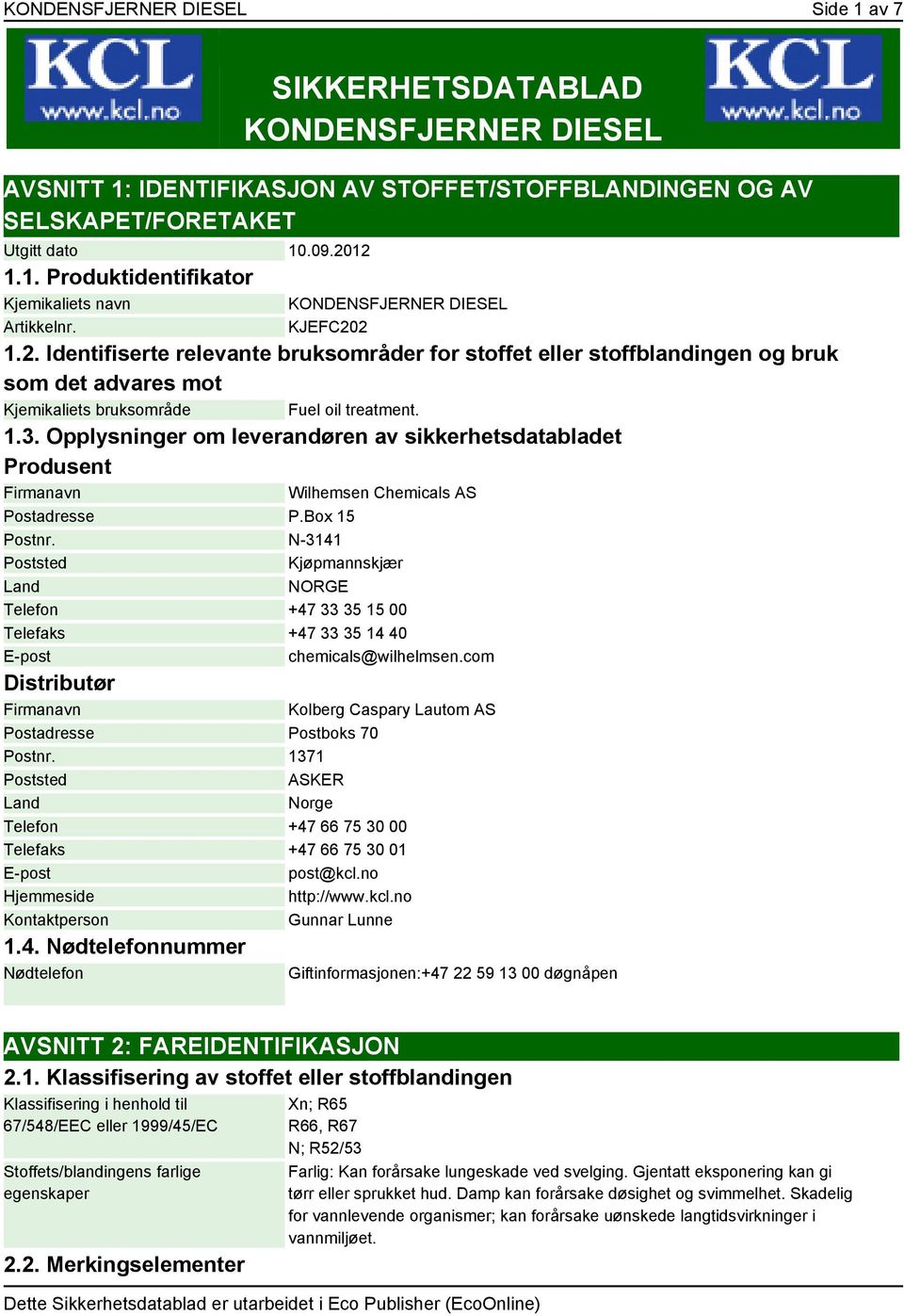 Opplysninger om leverandøren av sikkerhetsdatabladet Produsent Firmanavn Wilhemsen Chemicals AS Postadresse P.Box 15 Postnr.