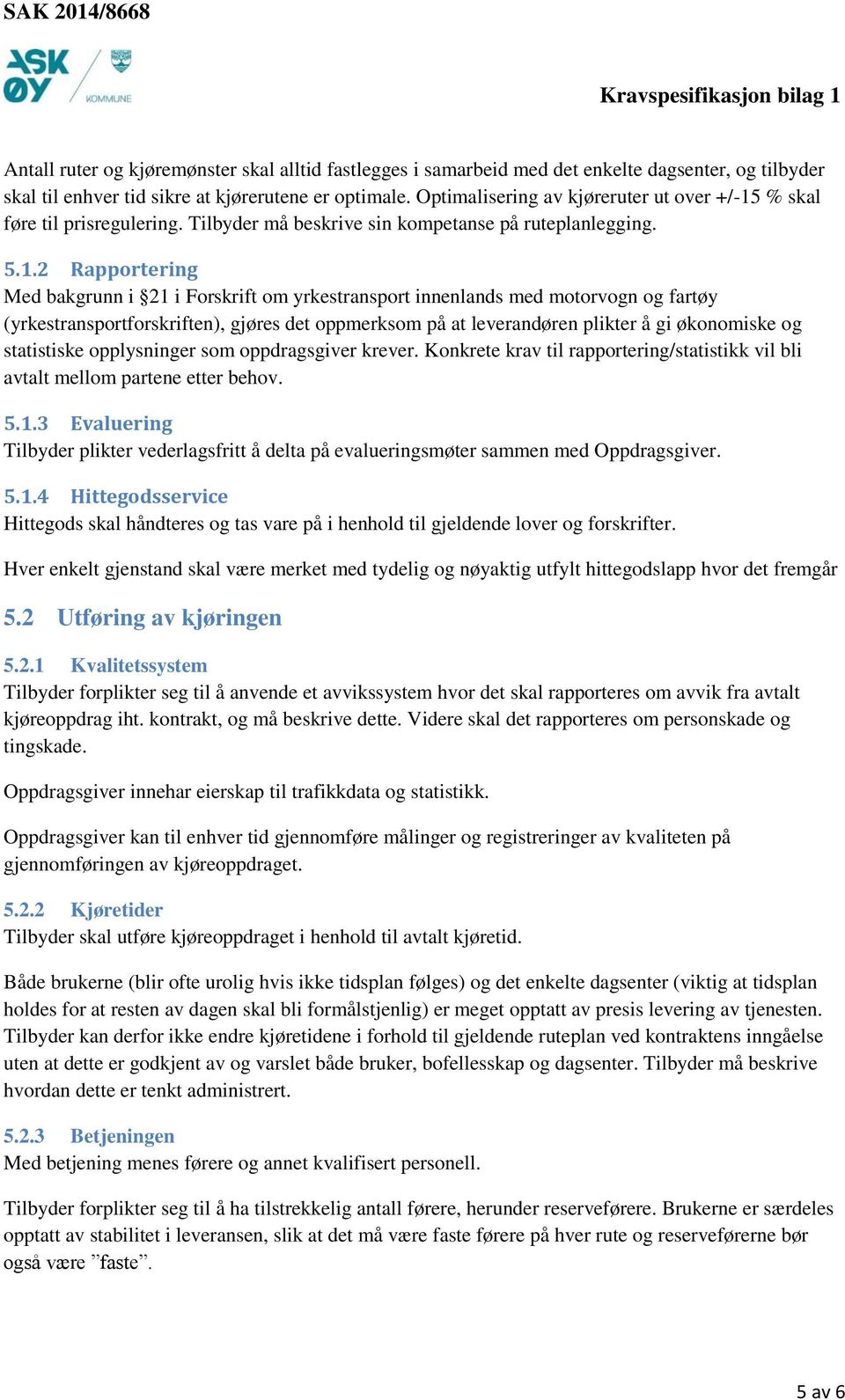 % skal føre til prisregulering. Tilbyder må beskrive sin kompetanse på ruteplanlegging. 5.1.