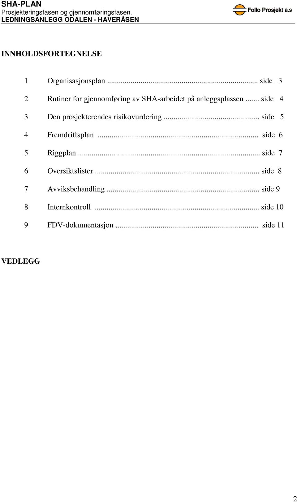 .. side 4 3 Den prosjekterendes risikovurdering... side 5 4 Fremdriftsplan.