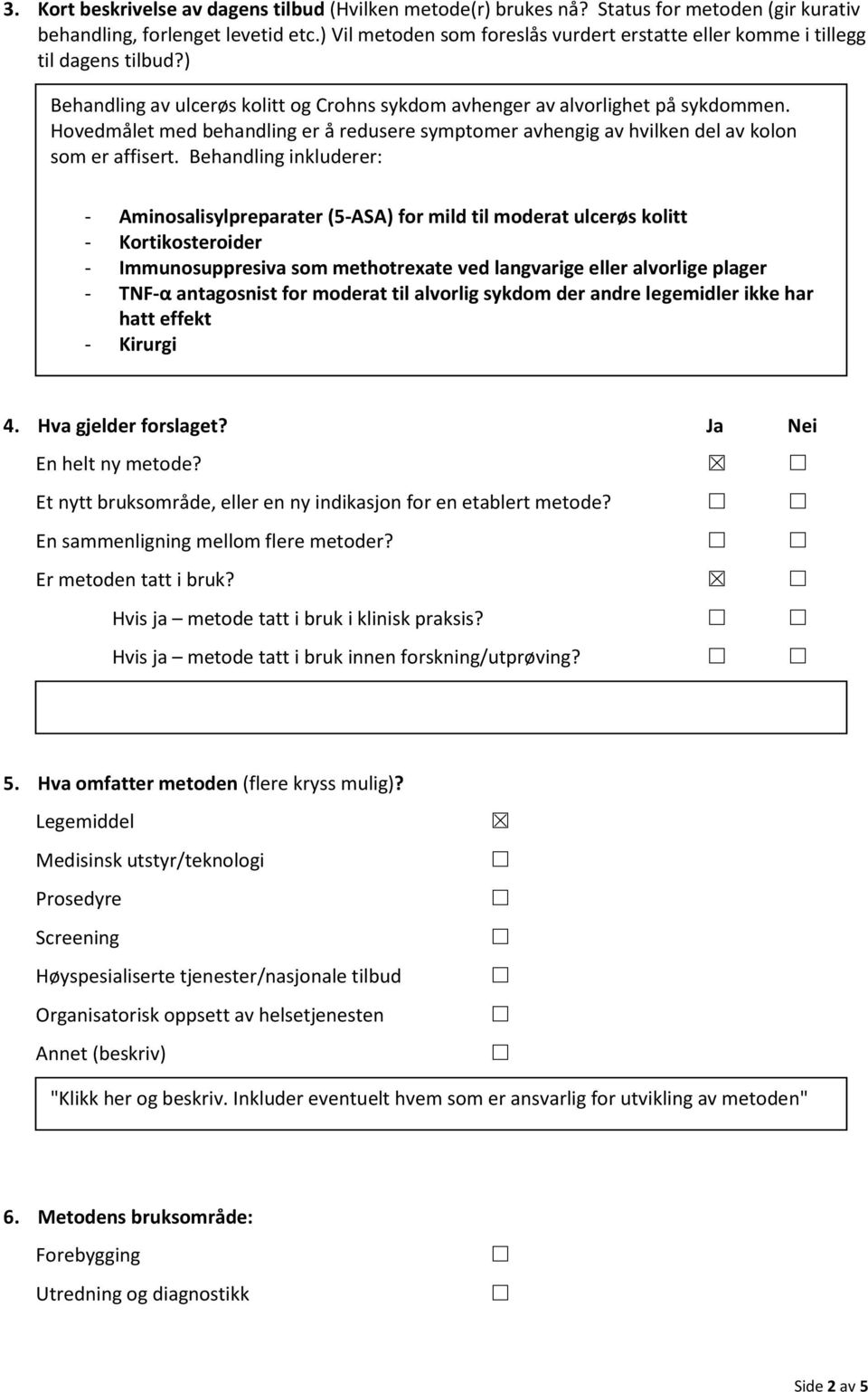 Hovedmålet med behandling er å redusere symptomer avhengig av hvilken del av kolon som er affisert.