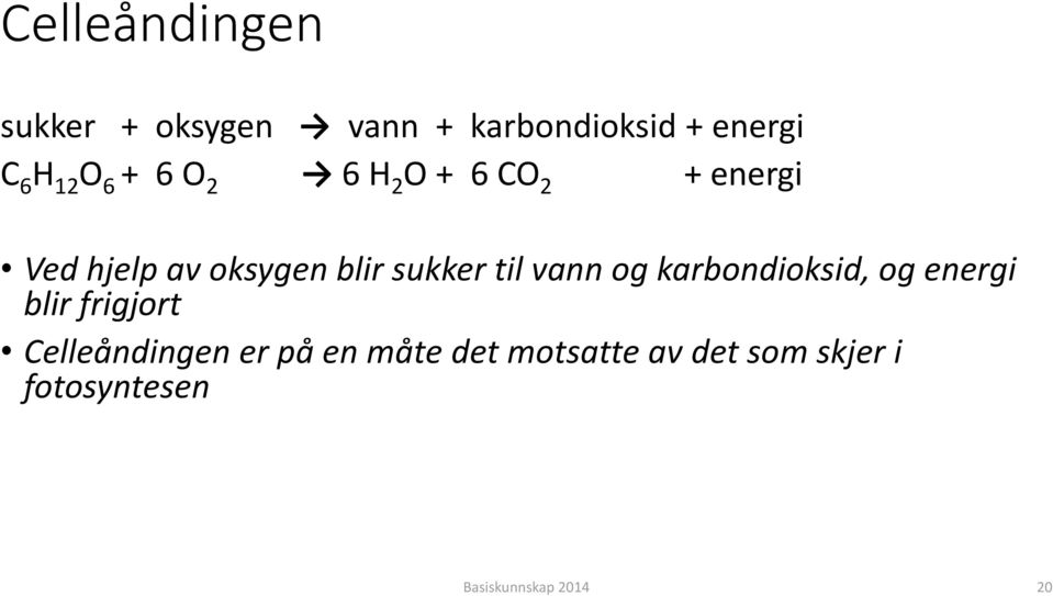 til vann og karbondioksid, og energi blir frigjort Celleåndingen er på