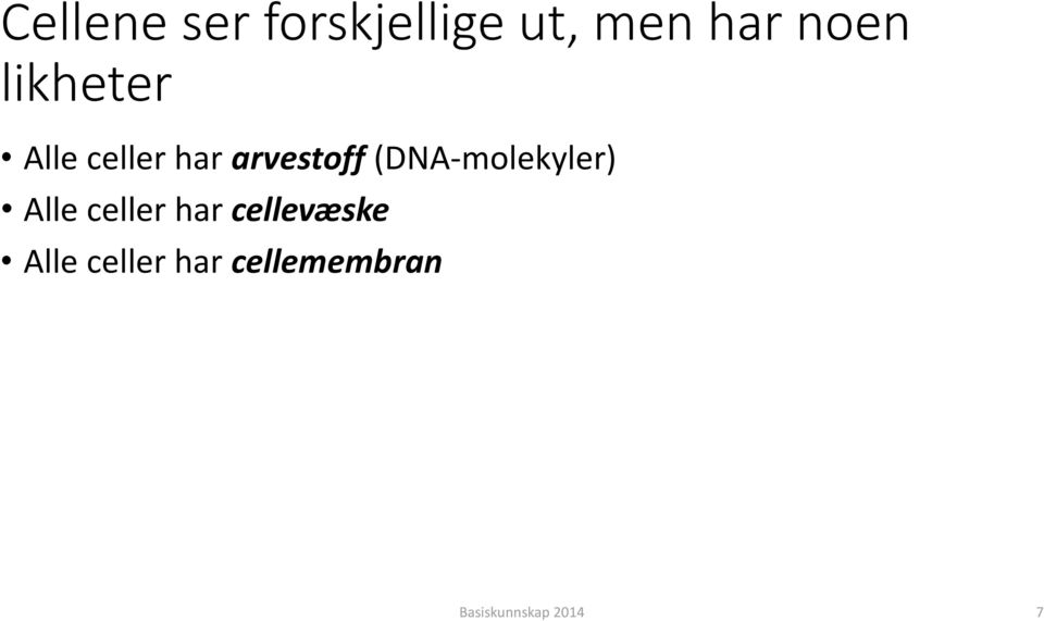 (DNA-molekyler) Alle celler har cellevæske