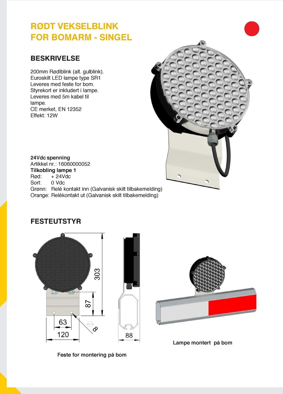 Leveres med 5m kabel til lampe. Artikkel nr.