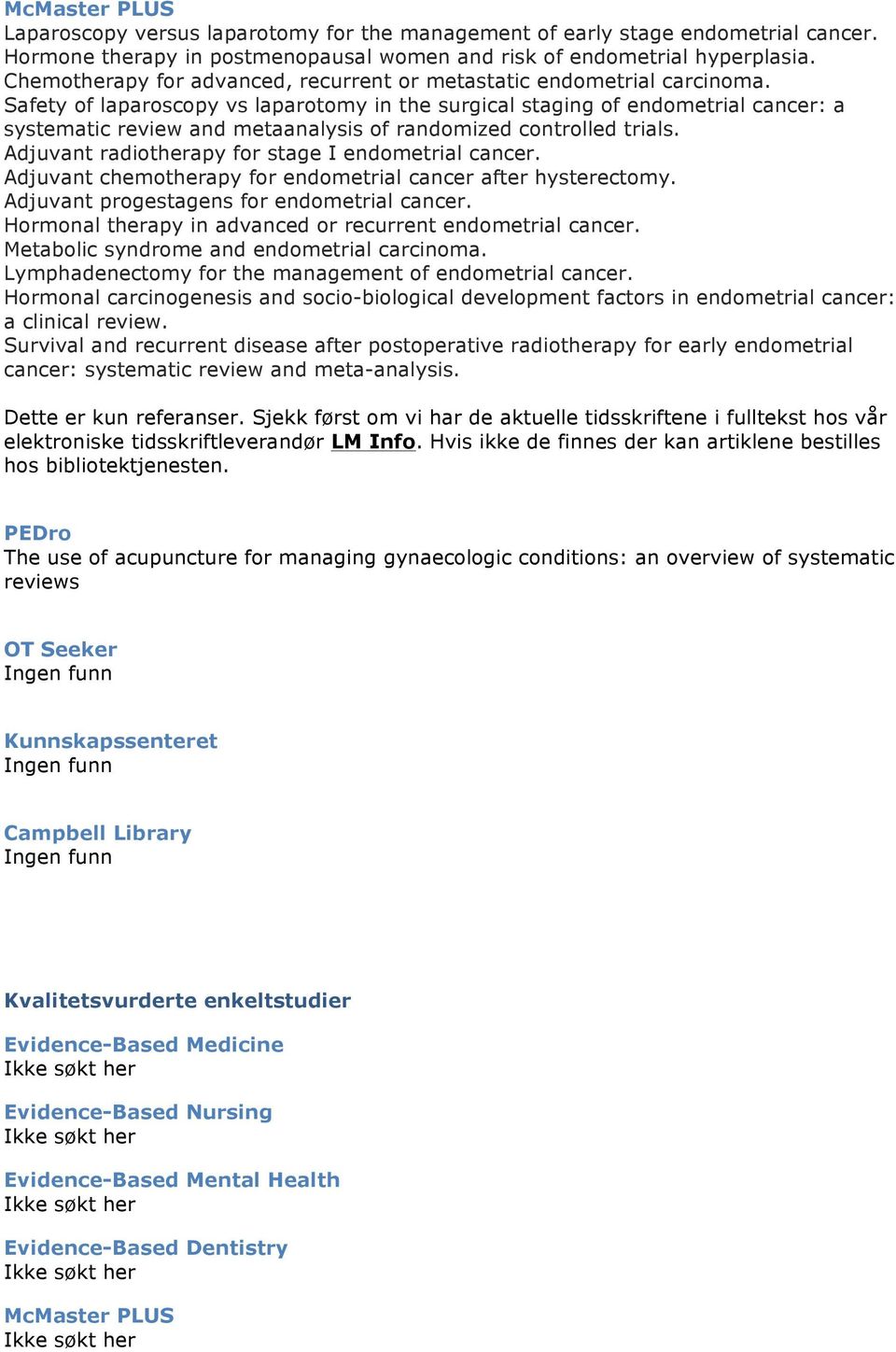 Safety of laparoscopy vs laparotomy in the surgical staging of endometrial cancer: a systematic review and metaanalysis of randomized controlled trials.