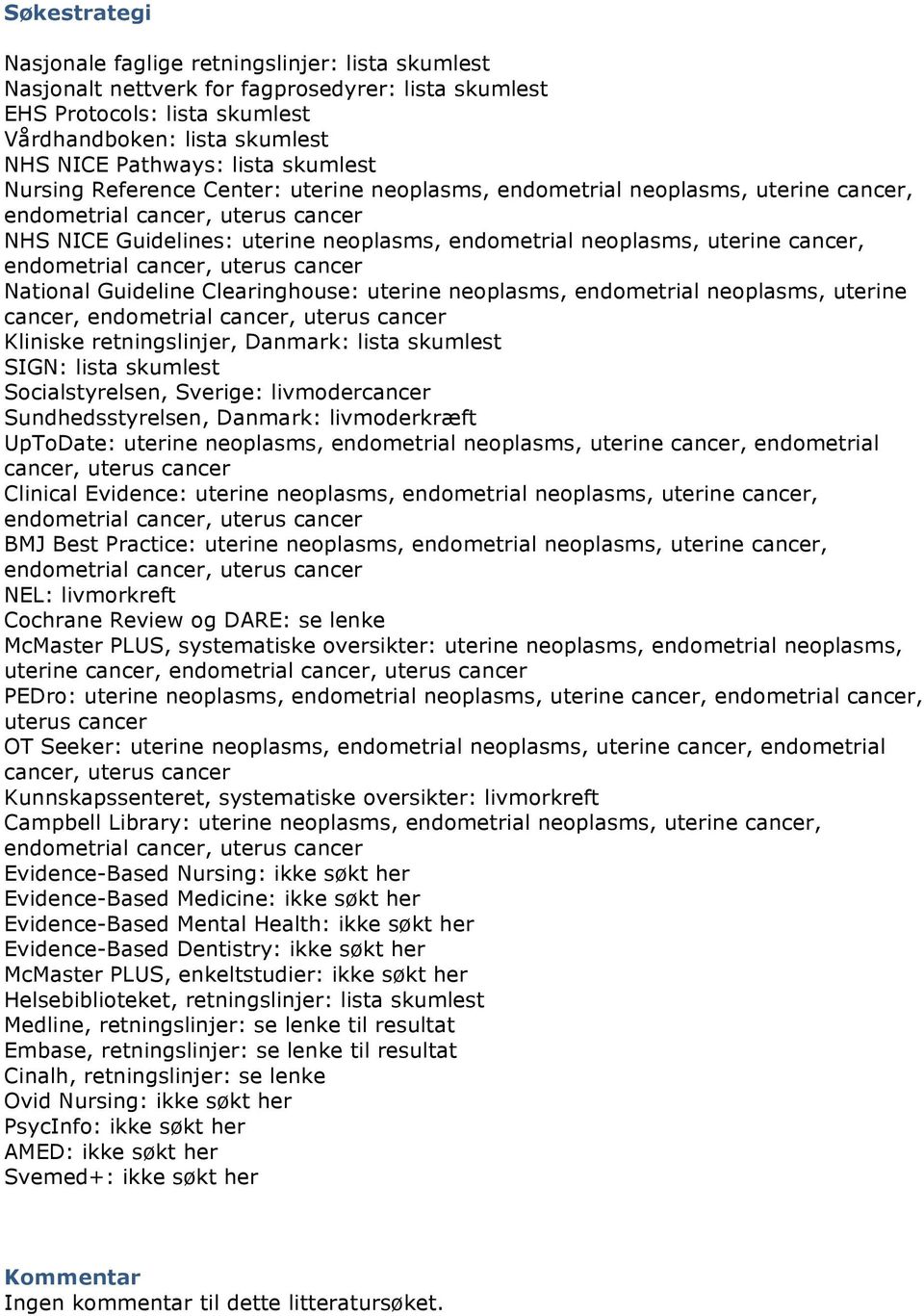 cancer, endometrial cancer, uterus cancer National Guideline Clearinghouse: uterine neoplasms, endometrial neoplasms, uterine cancer, endometrial cancer, uterus cancer Kliniske retningslinjer,