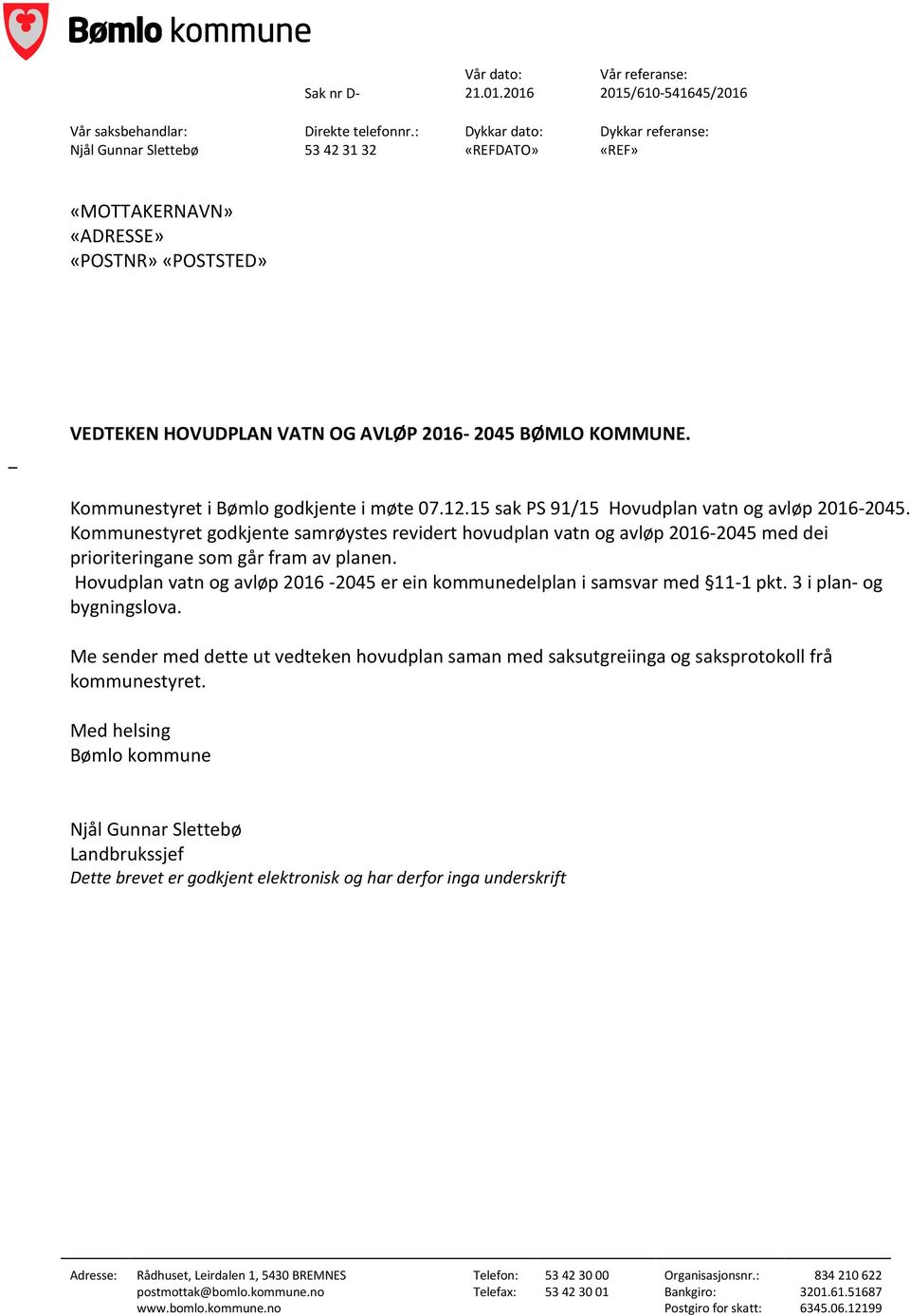 Kommunestyret i Bømlo godkjente i møte 07.12.15 sak PS 91/15 Hovudplan vatn og avløp 2016-2045.