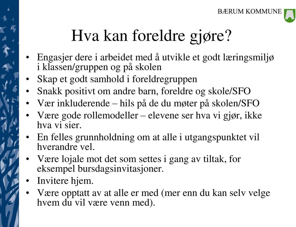 om andre barn, foreldre og skole/sfo Vær inkluderende hils på de du møter på skolen/sfo Være gode rollemodeller elevene ser hva vi gjør, ikke