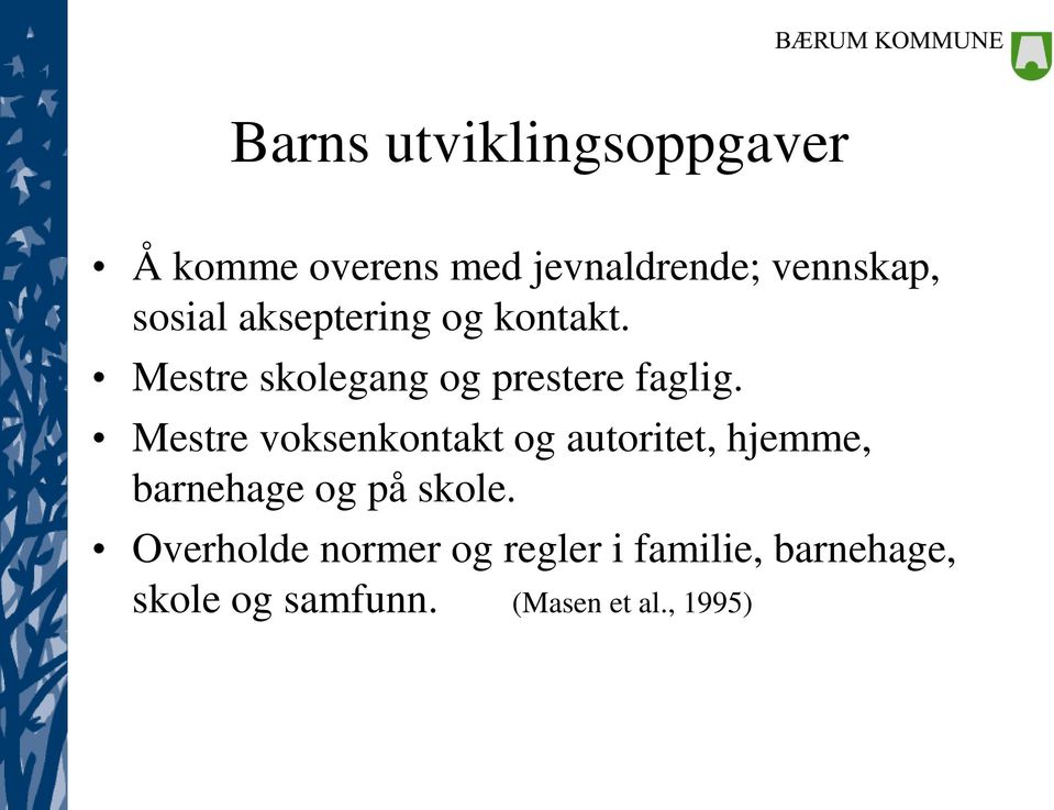 Mestre voksenkontakt og autoritet, hjemme, barnehage og på skole.