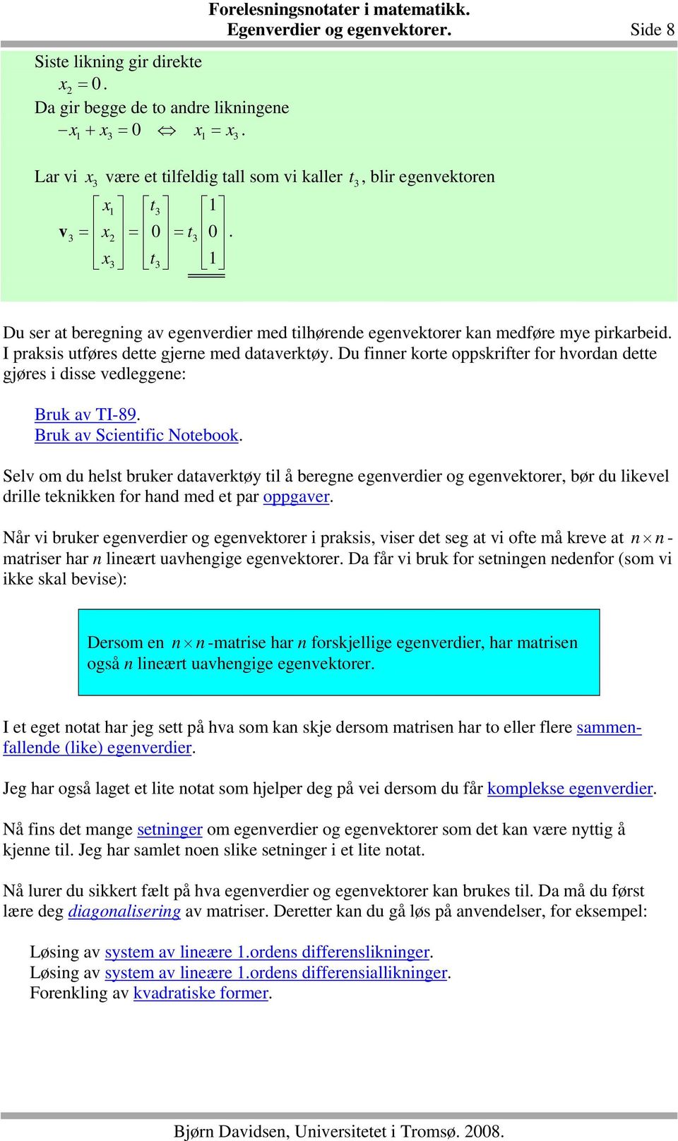 Bruk a Scietific Notebook Sel om du helst bruker dataerktøy til å berege egeerdier og egeektorer, bør du likeel drille tekikke for had med et par oppgaer Når i bruker egeerdier og egeektorer i