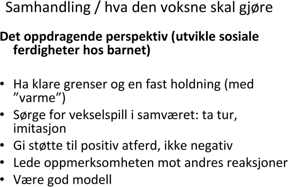 varme ) Sørge for vekselspill i samværet: ta tur, imitasjon Gi støtte til