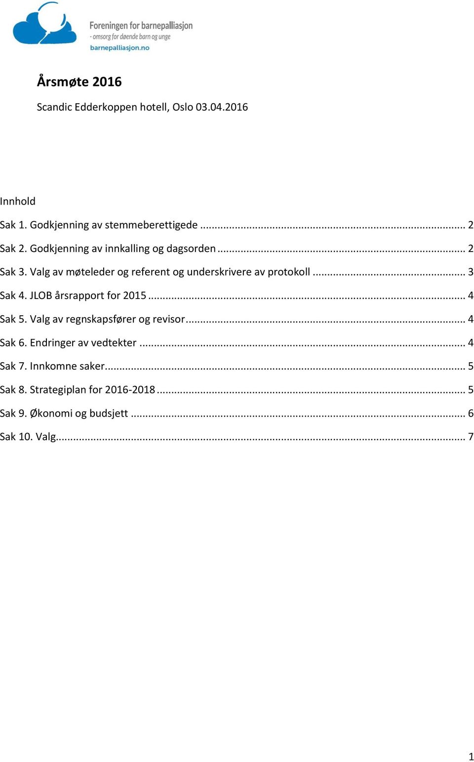 JLOB årsrapport for 2015... 4 Sak 5. Valg av regnskapsfører og revisor... 4 Sak 6.