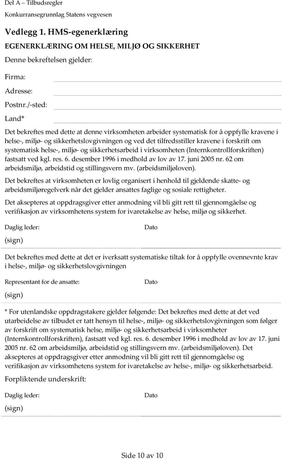 systematisk helse, miljø og sikkerhetsarbeid i virksomheten (Internkontrollforskriften) fastsatt ved kgl. res. 6. desember 1996 i medhold av lov av 17. juni 2005 nr.