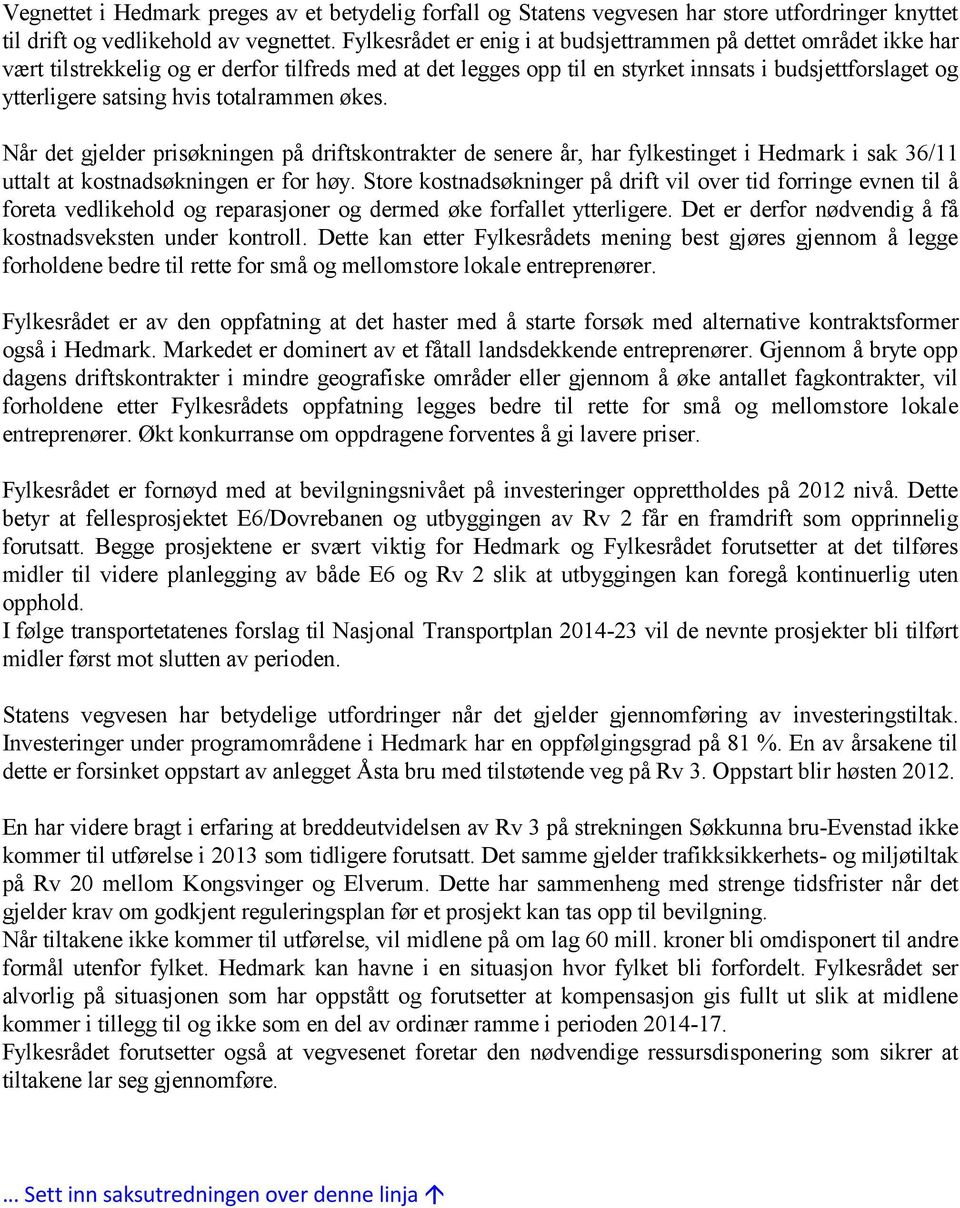 hvis totalrammen økes. Når det gjelder prisøkningen på driftskontrakter de senere år, har fylkestinget i Hedmark i sak 36/11 uttalt at kostnadsøkningen er for høy.