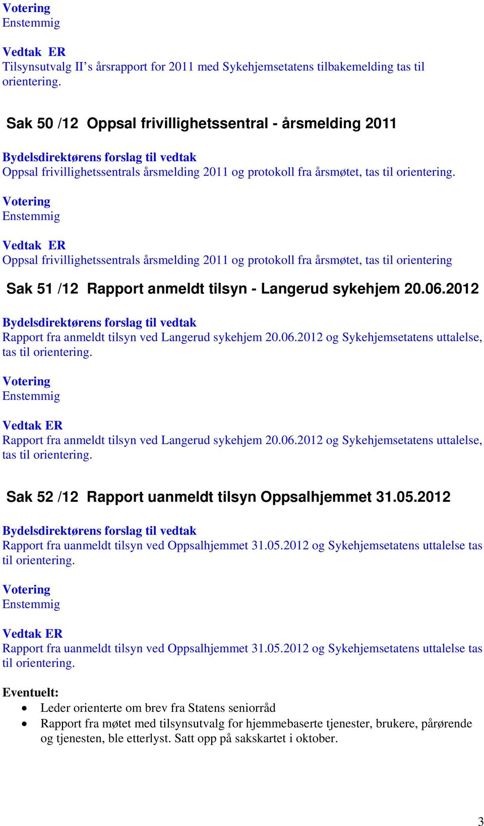 Oppsal frivillighetssentrals årsmelding 2011 og protokoll fra årsmøtet, tas til orientering Sak 51 /12 Rapport anmeldt tilsyn - Langerud sykehjem 20.06.