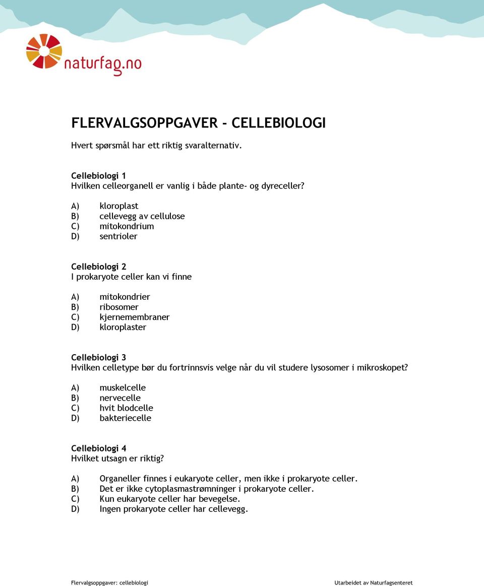 Cellebiologi 3 Hvilken celletype bør du fortrinnsvis velge når du vil studere lysosomer i mikroskopet?