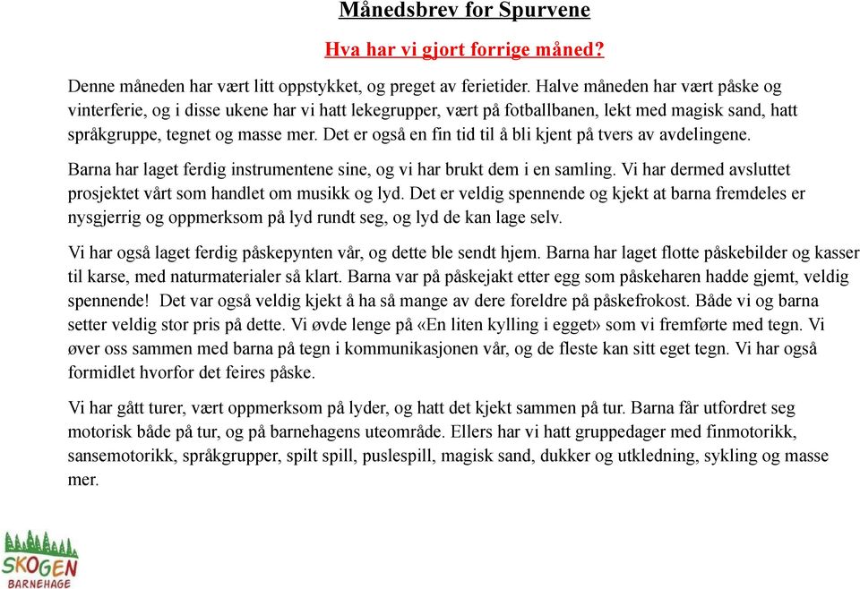 Det er også en fin tid til å bli kjent på tvers av avdelingene. Barna har laget ferdig instrumentene sine, og vi har brukt dem i en samling.