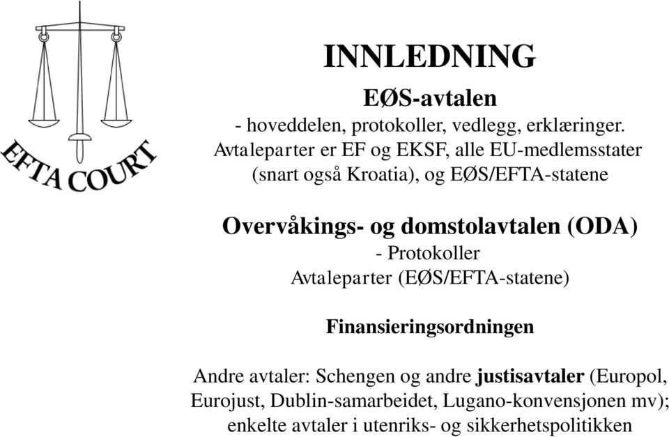 domstolavtalen (ODA) - Protokoller Avtaleparter (EØS/EFTA-statene) Finansieringsordningen Andre avtaler: