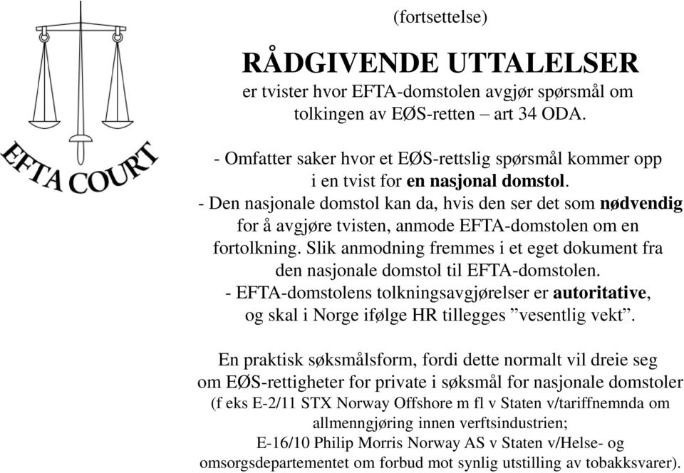 - Den nasjonale domstol kan da, hvis den ser det som nødvendig for å avgjøre tvisten, anmode EFTA-domstolen om en fortolkning.