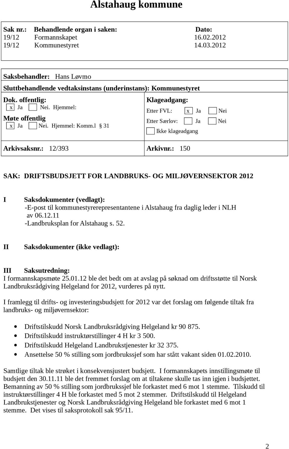 l 31 Klageadgang: Etter FVL: x Ja Nei Etter Særlov: Ja Nei Ikke klageadgang Arkivsaksnr.: 12/393 Arkivnr.