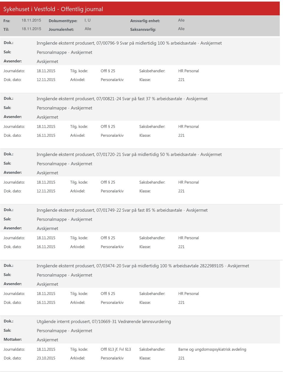 2015 Arkivdel: Personalarkiv 221 Inngående eksternt produsert, 07/01720-21 Svar på midlertidig 50 % arbeidsavtale - Personalmappe - Offl 25 Dok. dato: 12.11.