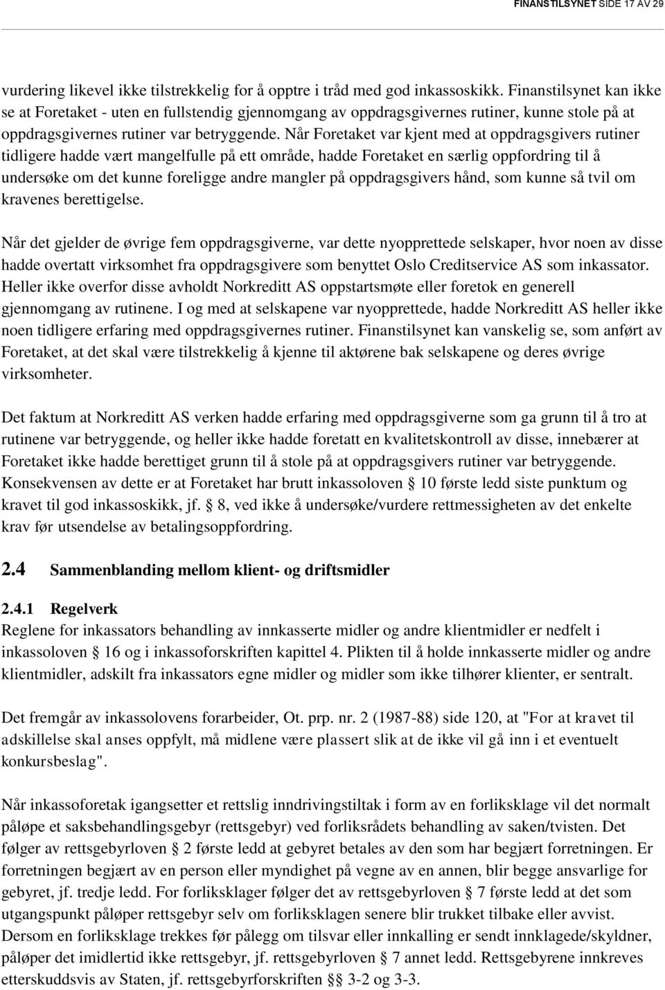 Når Foretaket var kjent med at oppdragsgivers rutiner tidligere hadde vært mangelfulle på ett område, hadde Foretaket en særlig oppfordring til å undersøke om det kunne foreligge andre mangler på