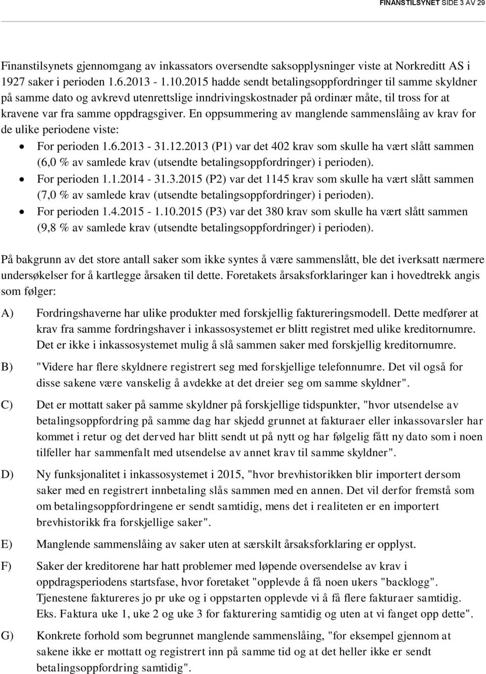 En oppsummering av manglende sammenslåing av krav for de ulike periodene viste: For perioden 1.6.2013-31.12.