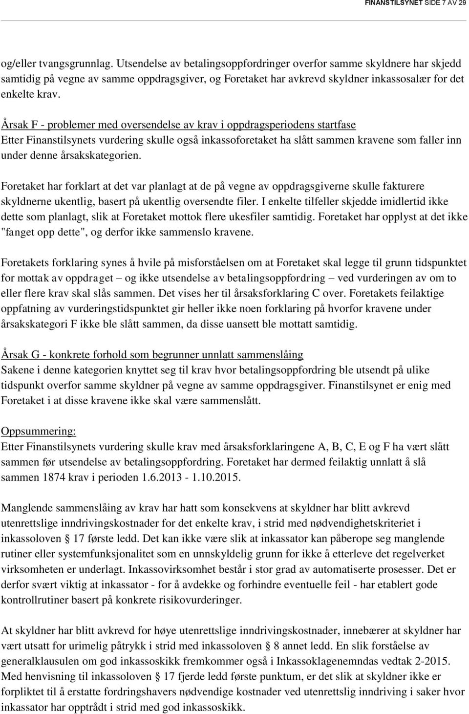 Årsak F - problemer med oversendelse av krav i oppdragsperiodens startfase Etter Finanstilsynets vurdering skulle også inkassoforetaket ha slått sammen kravene som faller inn under denne