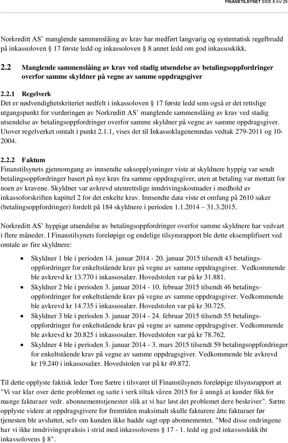 2 Manglende sammenslåing av krav ved stadig utsendelse av betalingsoppfordringer overfor samme skyldner på vegne av samme oppdragsgiver 2.2.1 Regelverk Det er nødvendighetskriteriet nedfelt i