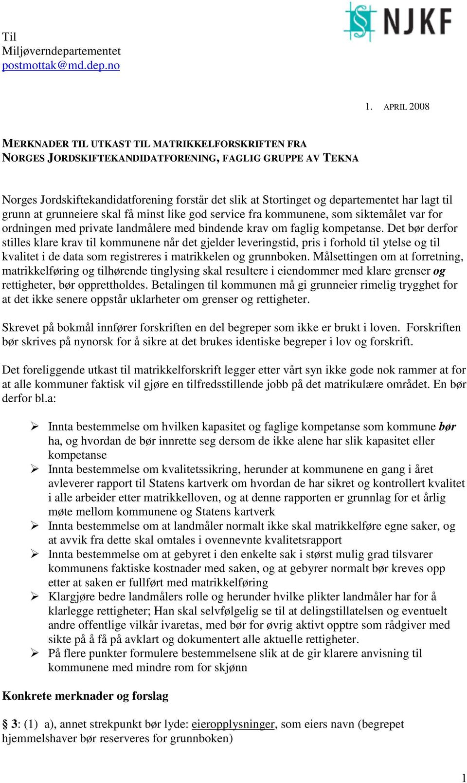 departementet har lagt til grunn at grunneiere skal få minst like god service fra kommunene, som siktemålet var for ordningen med private landmålere med bindende krav om faglig kompetanse.