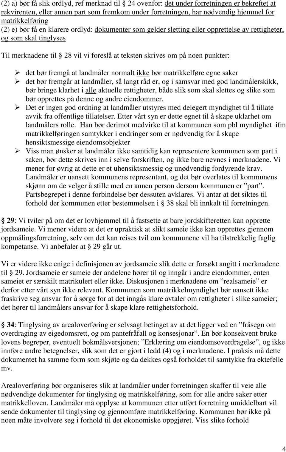 bør fremgå at landmåler normalt ikke bør matrikkelføre egne saker det bør fremgår at landmåler, så langt råd er, og i samsvar med god landmålerskikk, bør bringe klarhet i alle aktuelle rettigheter,