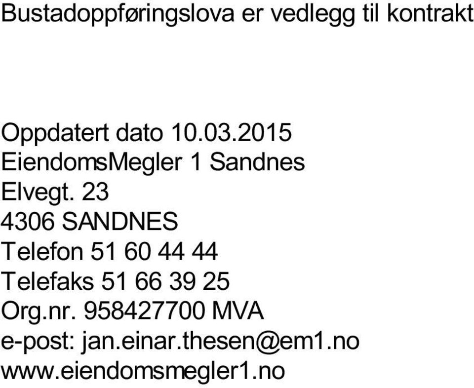 23 4306 SANDNES Telefon 51 60 44 44 Telefaks 51 66 39 25