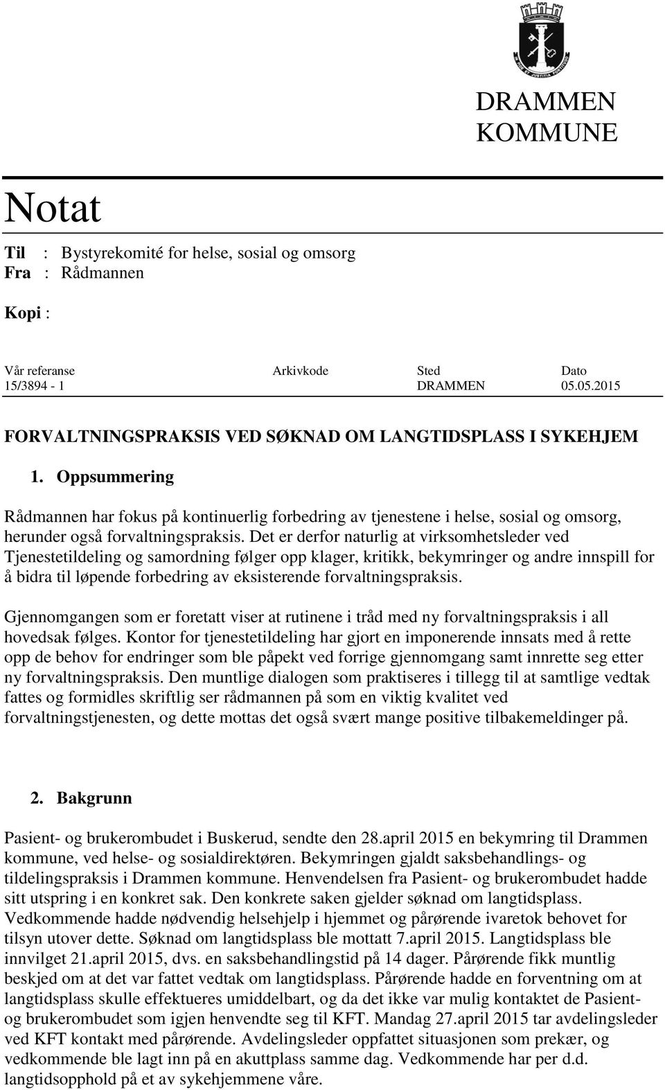 Oppsummering Rådmannen har fokus på kontinuerlig forbedring av tjenestene i helse, sosial og omsorg, herunder også forvaltningspraksis.