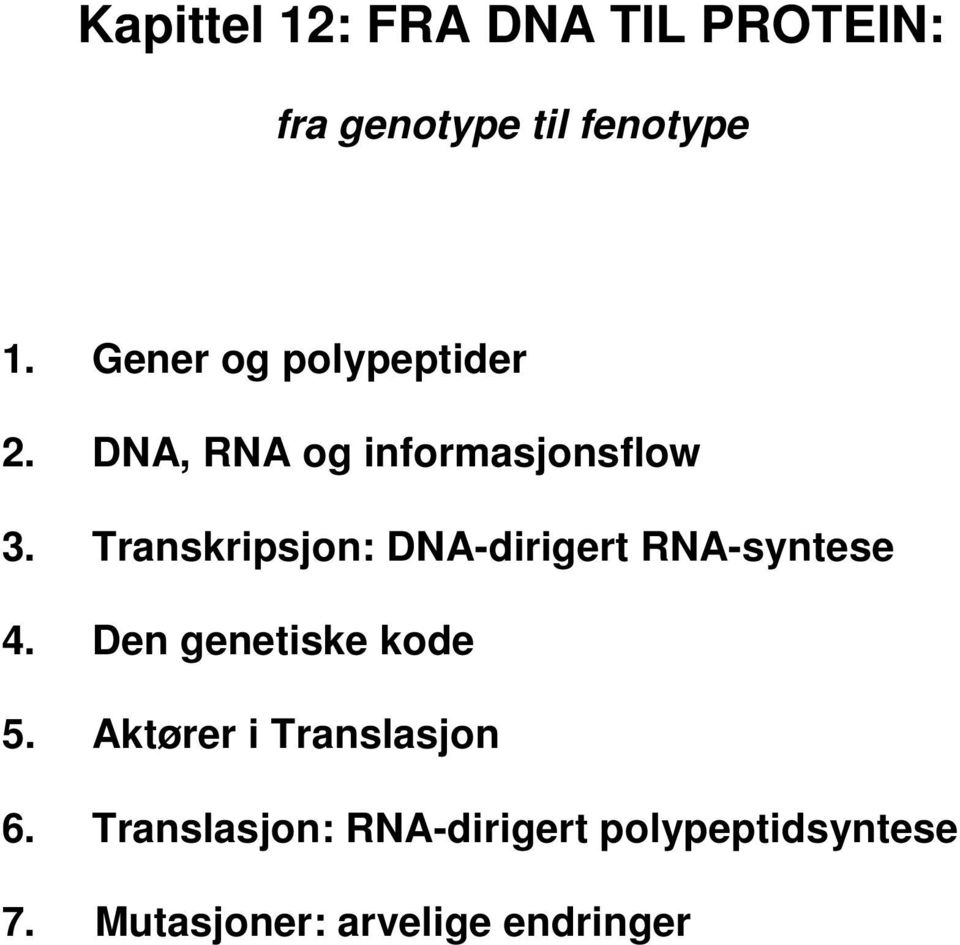 Transkripsjon: DNA-dirigert RNA-syntese 4. Den genetiske kode 5.