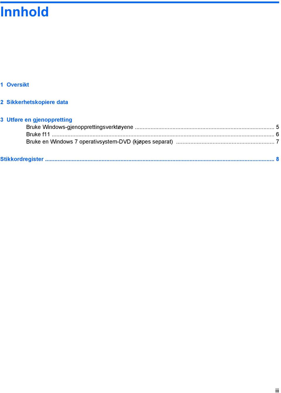 Windows-gjenopprettingsverktøyene... 5 Bruke f11.