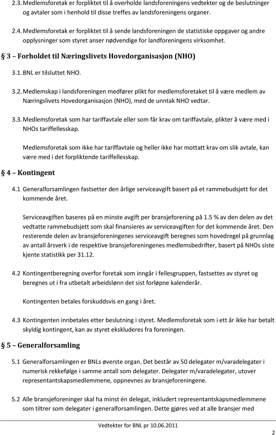 3 Forholdet til Næringslivets Hovedorganisasjon (NHO) 3.1. BNL er tilsluttet NHO. 3.2.