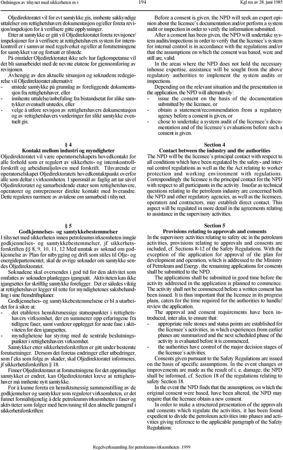 for samtykket var og fortsatt er tilstede. På områder Oljedirektoratet ikke selv har fagkompetanse vil det bli samarbeidet med de nevnte etatene for gjennomføring av revisjonen.