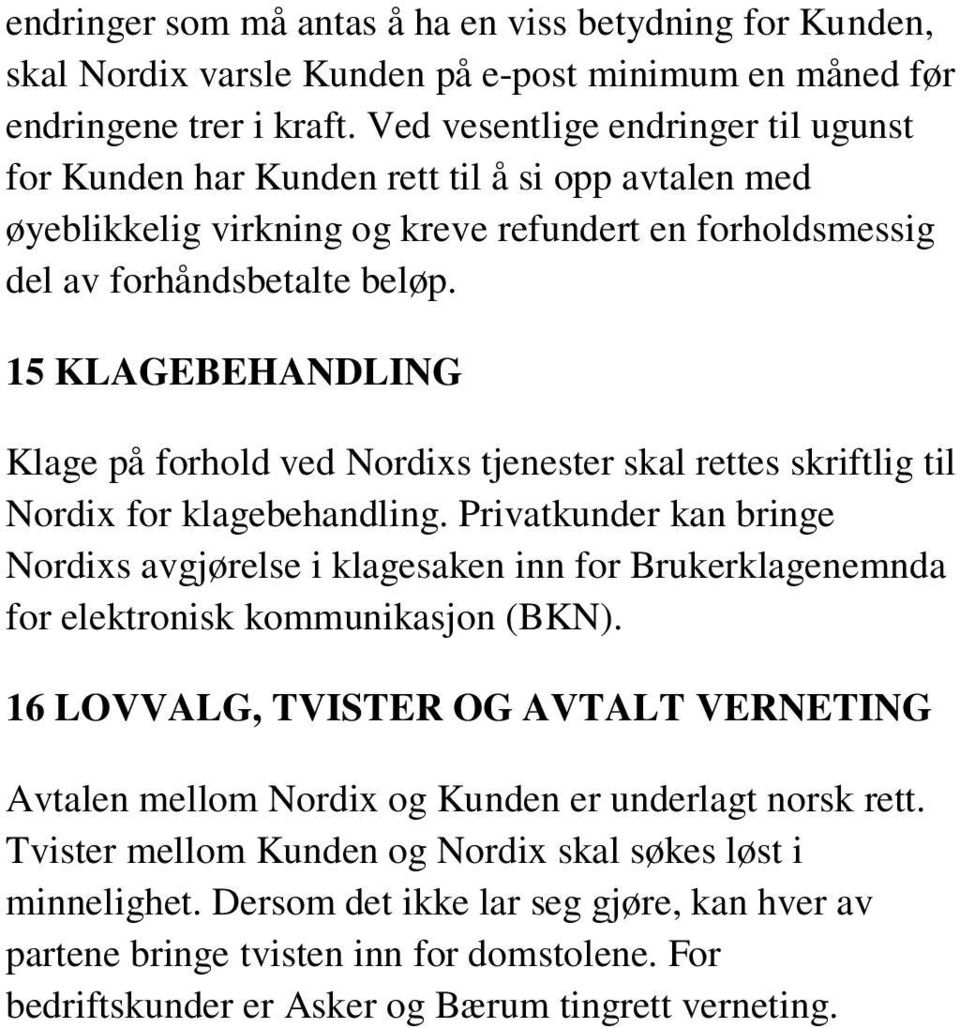 15 KLAGEBEHANDLING Klage på forhold ved Nordixs tjenester skal rettes skriftlig til Nordix for klagebehandling.