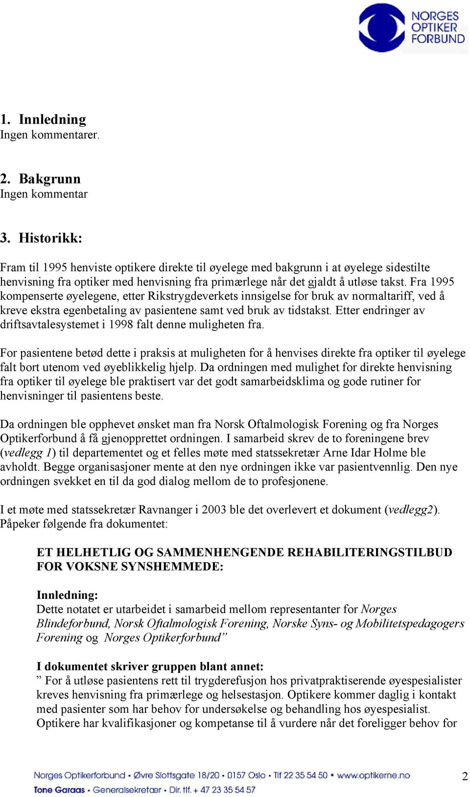 Fra 1995 kompenserte øyelegene, etter Rikstrygdeverkets innsigelse for bruk av normaltariff, ved å kreve ekstra egenbetaling av pasientene samt ved bruk av tidstakst.