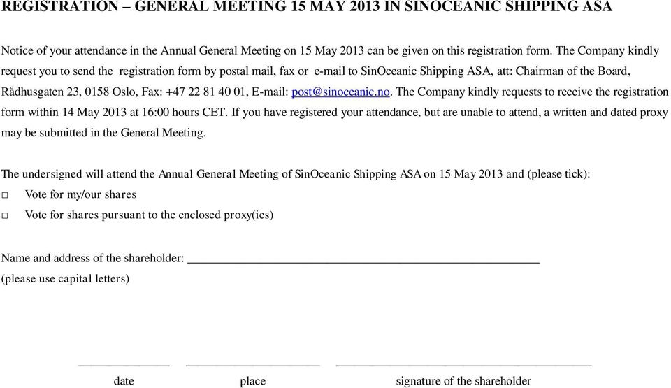 E-mail: post@sinoceanic.no. The Company kindly requests to receive the registration form within 14 May 2013 at 16:00 hours CET.