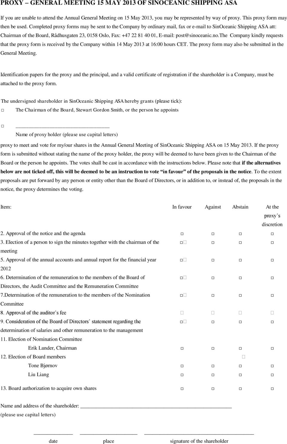 Completed proxy forms may be sent to the Company by ordinary mail, fax or e-mail to SinOceanic Shipping ASA att: Chairman of the Board, Rådhusgaten 23, 0158 Oslo, Fax: +47 22 81 40 01, E-mail:
