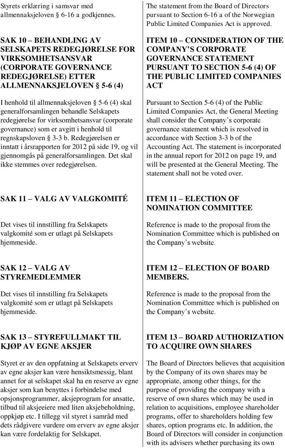 behandle Selskapets redegjørelse for virksomhetsansvar (corporate governance) som er avgitt i henhold til regnskapsloven 3-3 b.