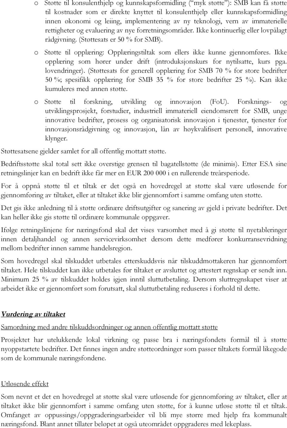 o Støtte til opplæring: Opplæringstiltak som ellers ikke kunne gjennomføres. Ikke opplæring som hører under drift (introduksjonskurs for nytilsatte, kurs pga. lovendringer).