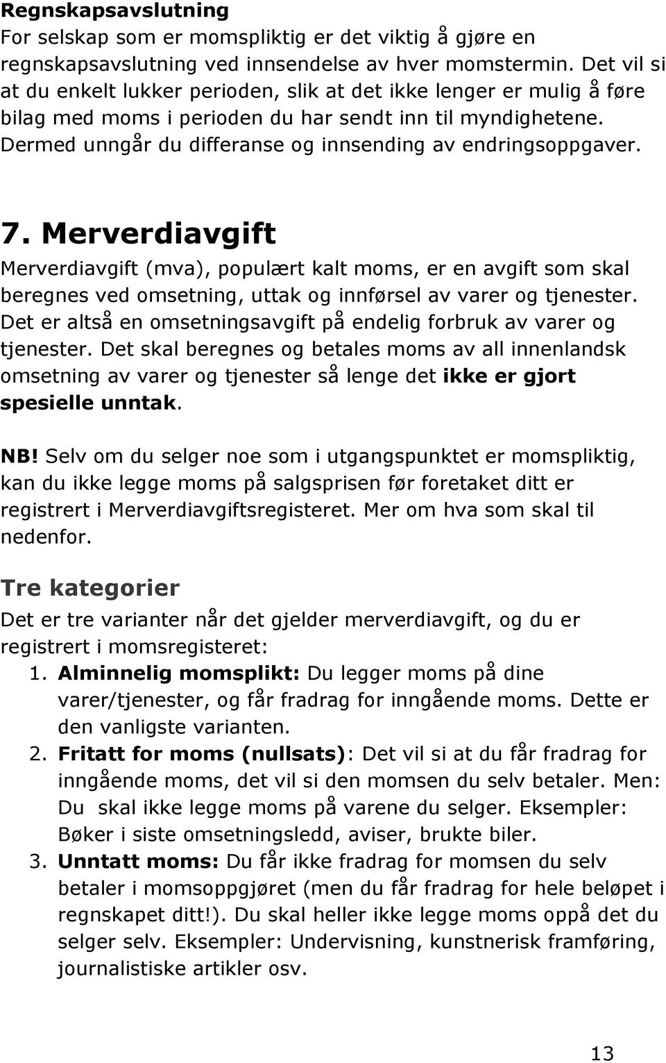 Dermed unngår du differanse og innsending av endringsoppgaver. 7.