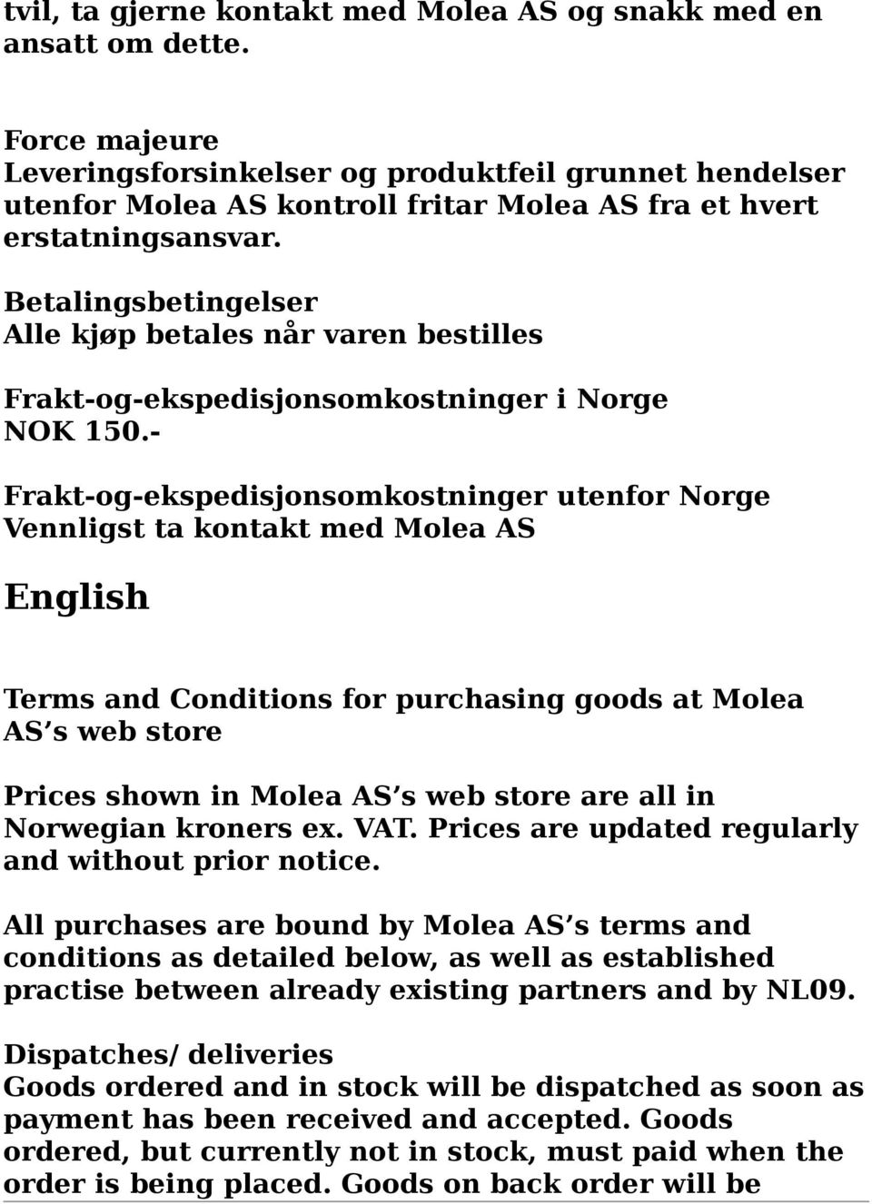 Betalingsbetingelser Alle kjøp betales når varen bestilles Frakt-og-ekspedisjonsomkostninger i Norge NOK 150.
