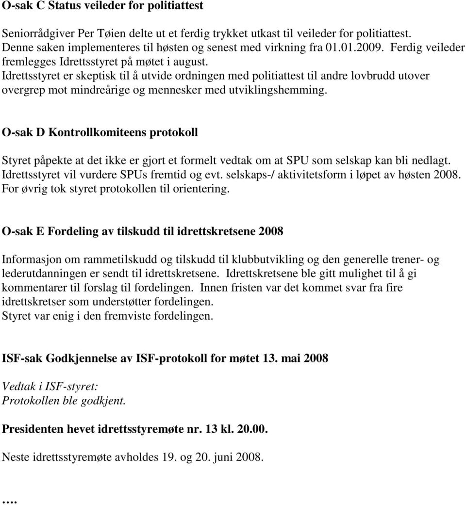 Idrettsstyret er skeptisk til å utvide ordningen med politiattest til andre lovbrudd utover overgrep mot mindreårige og mennesker med utviklingshemming.