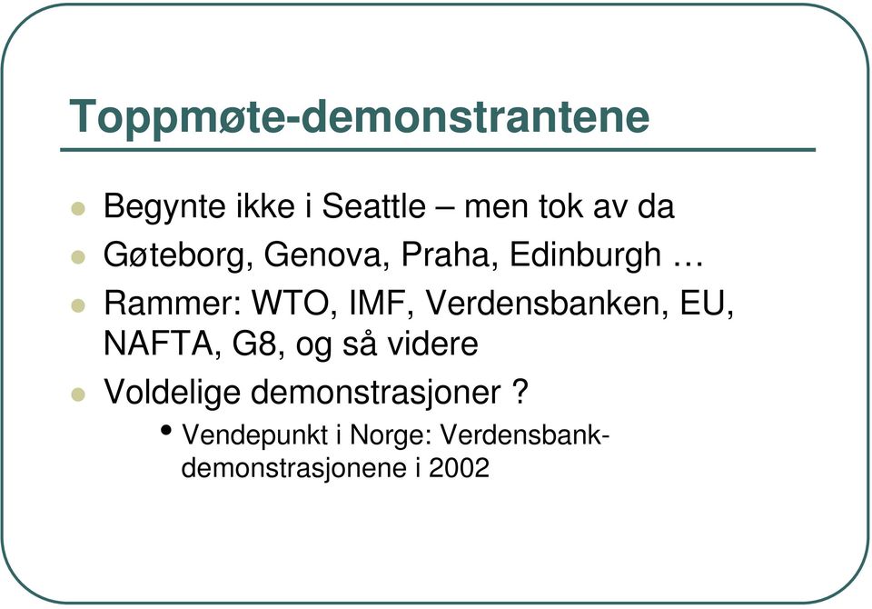 Verdensbanken, EU, NAFTA, G8, og så videre Voldelige