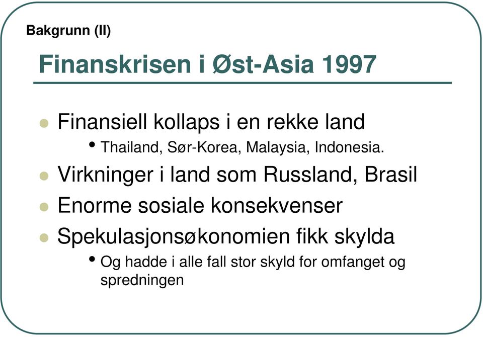 Virkninger i land som Russland, Brasil Enorme sosiale konsekvenser