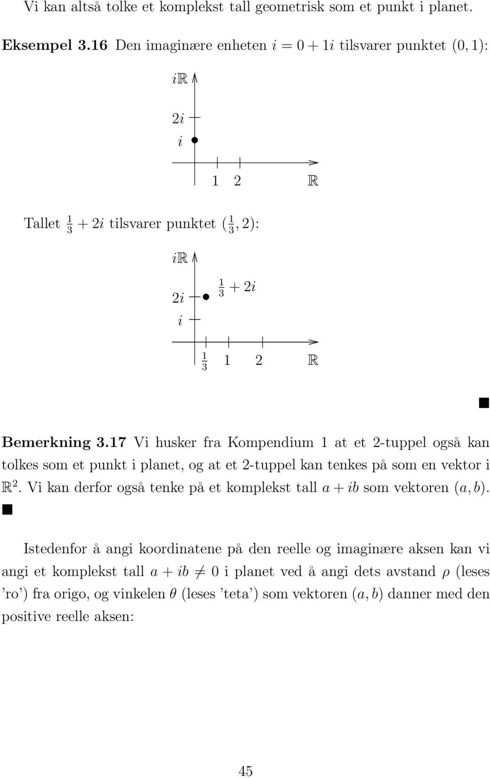 7 Vi husker fra Kompendium at et -tuppel også kan tolkes som et punkt i planet, og at et -tuppel kan tenkes på som en vektor i R.