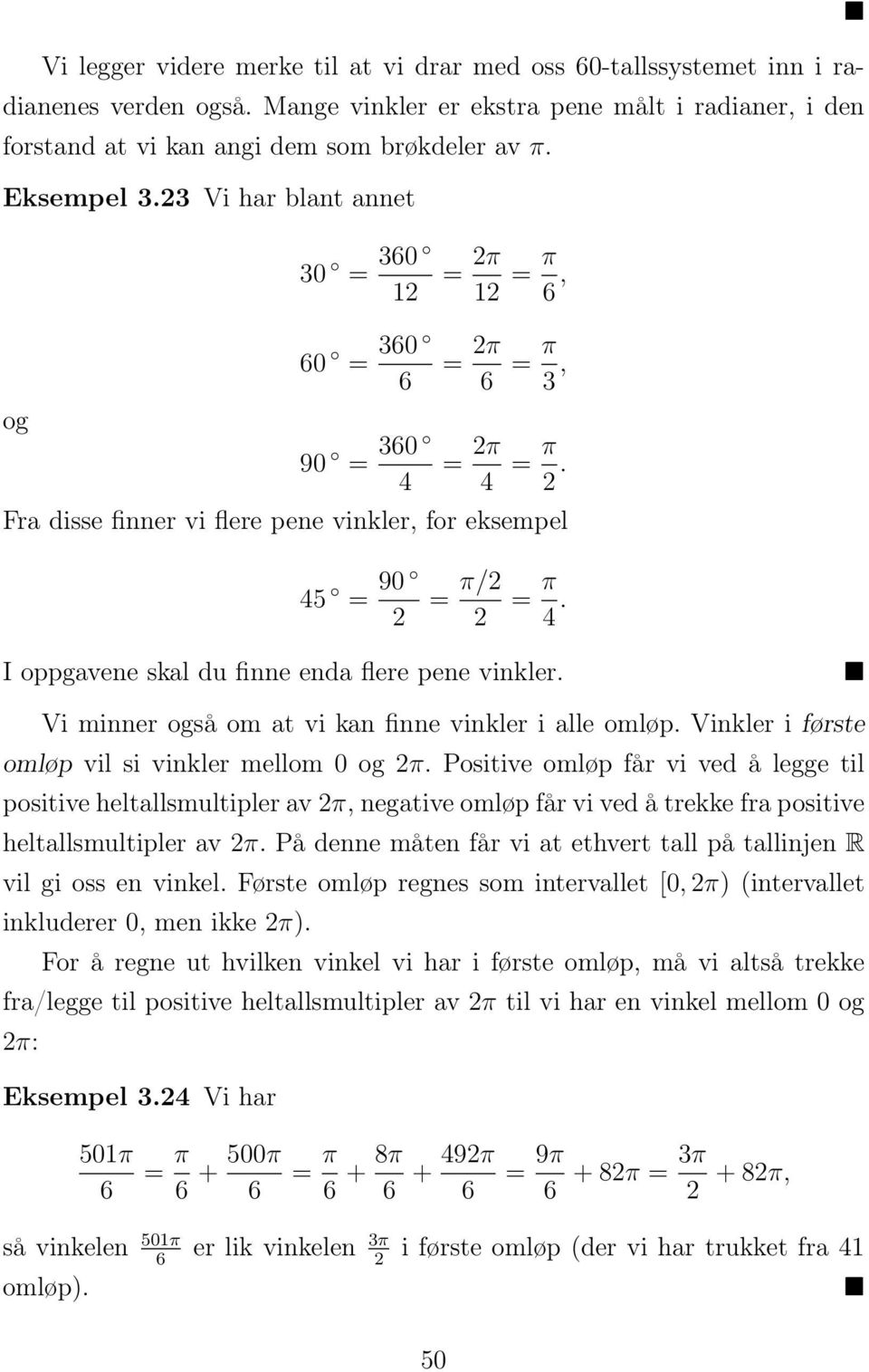 I oppgavene skal du finne enda flere pene vinkler. Vi minner også om at vi kan finne vinkler i alle omløp. Vinkler i første omløp vil si vinkler mellom 0 og π.