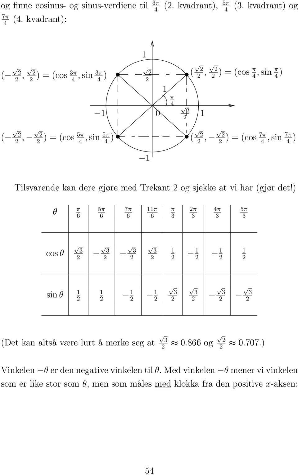 7π, sin 7π) 4 4 Tilsvarende kan dere gjøre med Trekant og sjekke at vi har (gjør det!